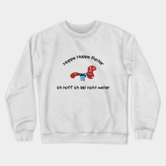 Hoppe Hoppe Reiter, ich hoff ich leb' nicht weiter Crewneck Sweatshirt by Deutsche Memes